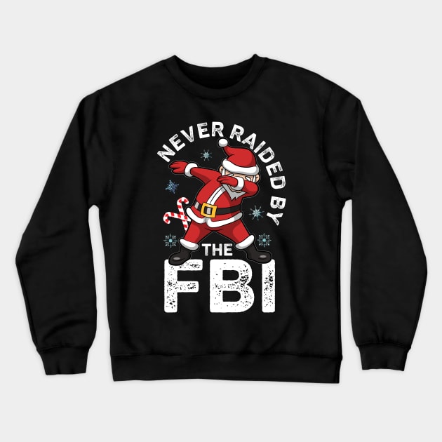 Never Raided By The FBI Santa Dabbing Funny Crewneck Sweatshirt by alcoshirts